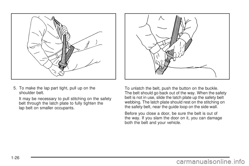 GMC CANYON 2008 Owners Guide 5. To make the lap part tight, pull up on the
shoulder belt.
It may be necessary to pull stitching on the safety
belt through the latch plate to fully tighten the
lap belt on smaller occupants.To unla