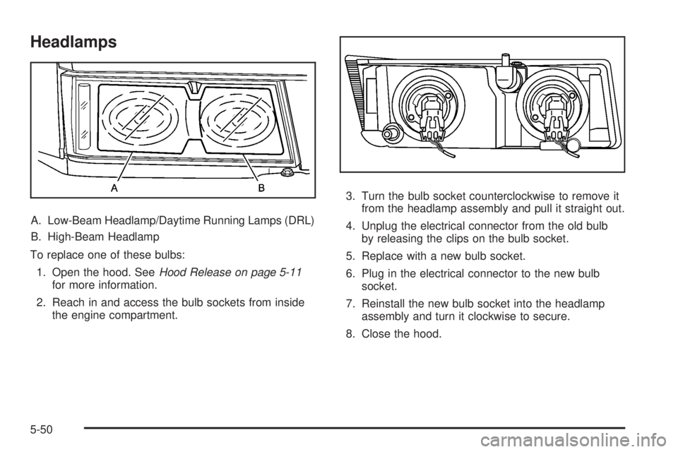 GMC CANYON 2008  Owners Manual Headlamps
A. Low-Beam Headlamp/Daytime Running Lamps (DRL)
B. High-Beam Headlamp
To replace one of these bulbs:
1. Open the hood. SeeHood Release on page 5-11
for more information.
2. Reach in and acc