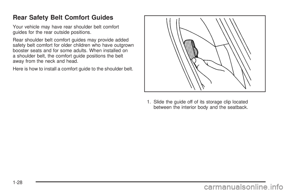 GMC CANYON 2008 Owners Guide Rear Safety Belt Comfort Guides
Your vehicle may have rear shoulder belt comfort
guides for the rear outside positions.
Rear shoulder belt comfort guides may provide added
safety belt comfort for olde