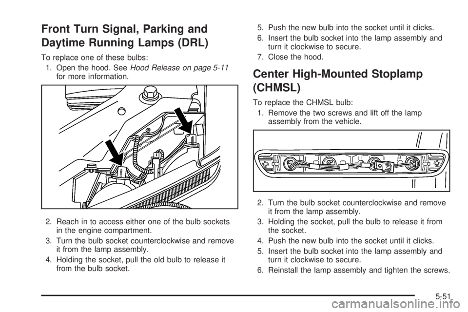 GMC CANYON 2008  Owners Manual Front Turn Signal, Parking and
Daytime Running Lamps (DRL)
To replace one of these bulbs:
1. Open the hood. SeeHood Release on page 5-11
for more information.
2. Reach in to access either one of the b