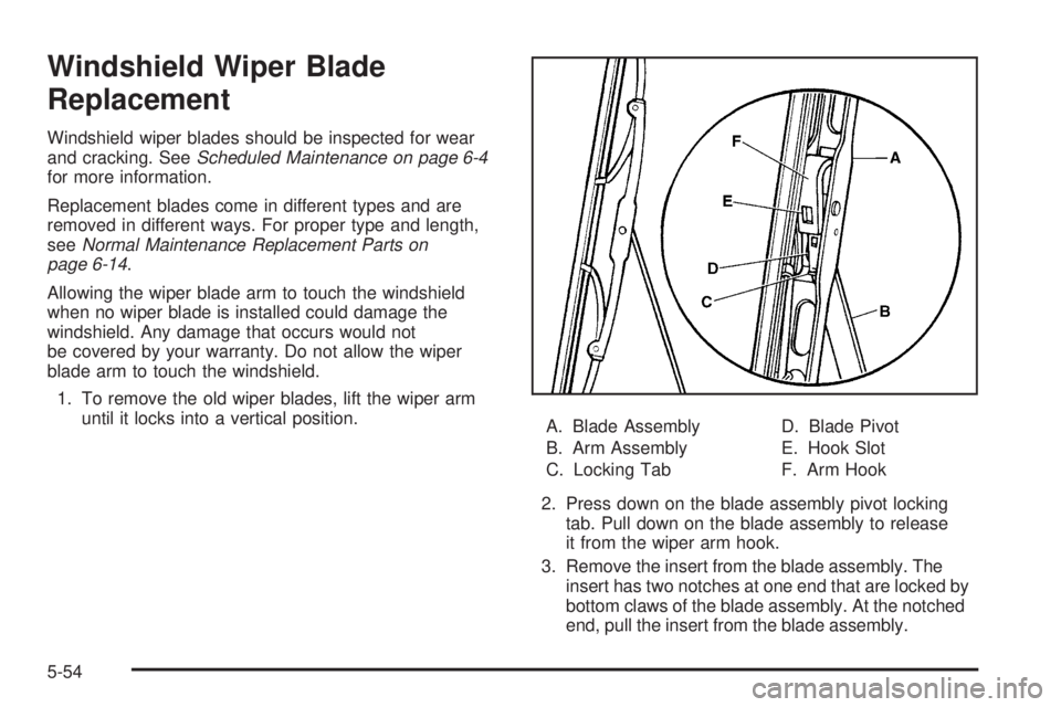 GMC CANYON 2008  Owners Manual Windshield Wiper Blade
Replacement
Windshield wiper blades should be inspected for wear
and cracking. SeeScheduled Maintenance on page 6-4
for more information.
Replacement blades come in different ty