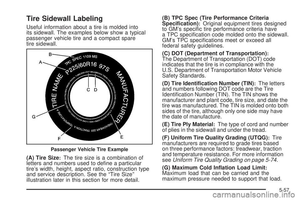 GMC CANYON 2008  Owners Manual Tire Sidewall Labeling
Useful information about a tire is molded into
its sidewall. The examples below show a typical
passenger vehicle tire and a compact spare
tire sidewall.
(A) Tire Size
:The tire 