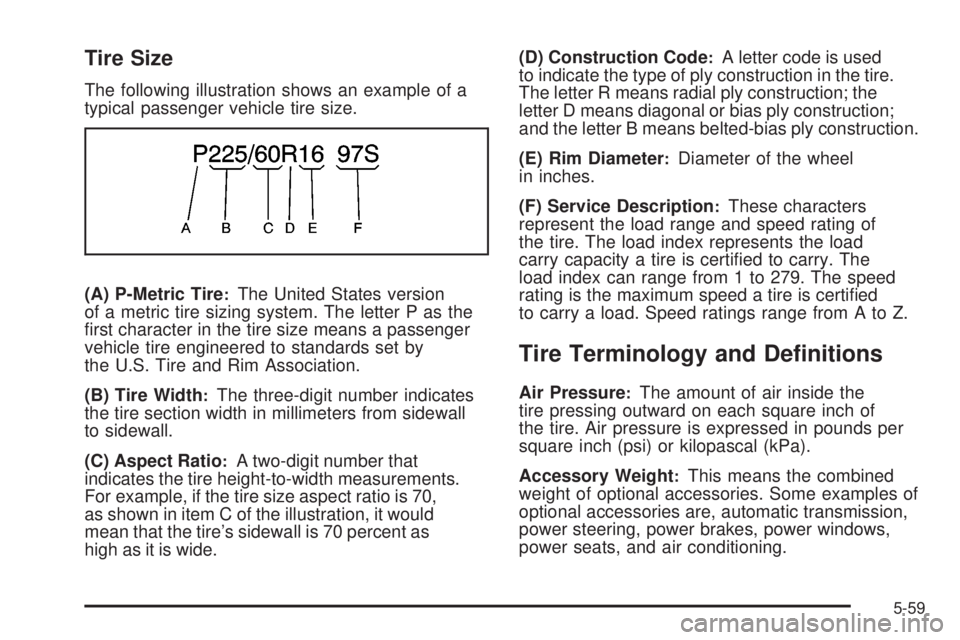 GMC CANYON 2008  Owners Manual Tire Size
The following illustration shows an example of a
typical passenger vehicle tire size.
(A) P-Metric Tire
:The United States version
of a metric tire sizing system. The letter P as the
�rst ch