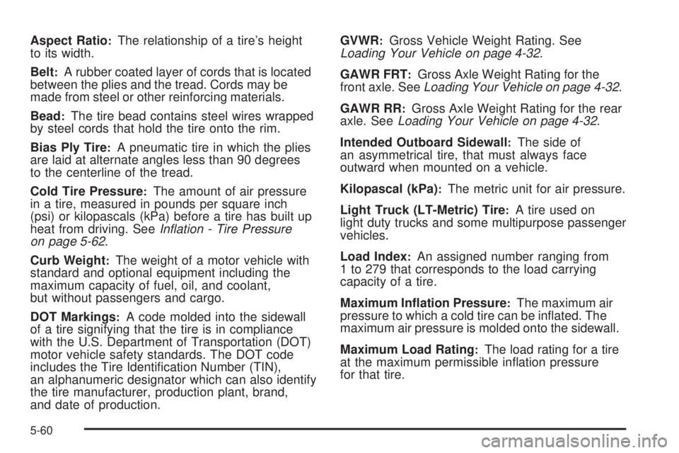 GMC CANYON 2008  Owners Manual Aspect Ratio:The relationship of a tire’s height
to its width.
Belt
:A rubber coated layer of cords that is located
between the plies and the tread. Cords may be
made from steel or other reinforcing