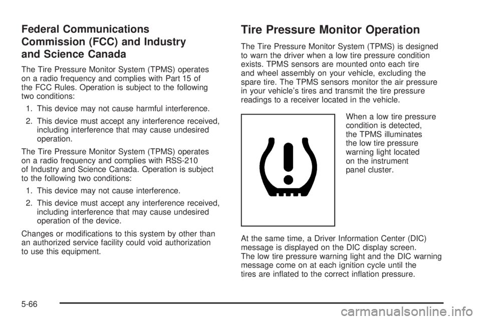 GMC CANYON 2008  Owners Manual Federal Communications
Commission (FCC) and Industry
and Science Canada
The Tire Pressure Monitor System (TPMS) operates
on a radio frequency and complies with Part 15 of
the FCC Rules. Operation is s