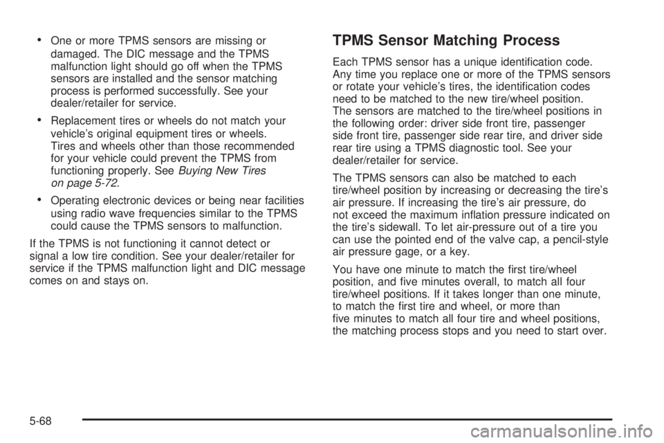 GMC CANYON 2008  Owners Manual One or more TPMS sensors are missing or
damaged. The DIC message and the TPMS
malfunction light should go off when the TPMS
sensors are installed and the sensor matching
process is performed successfu