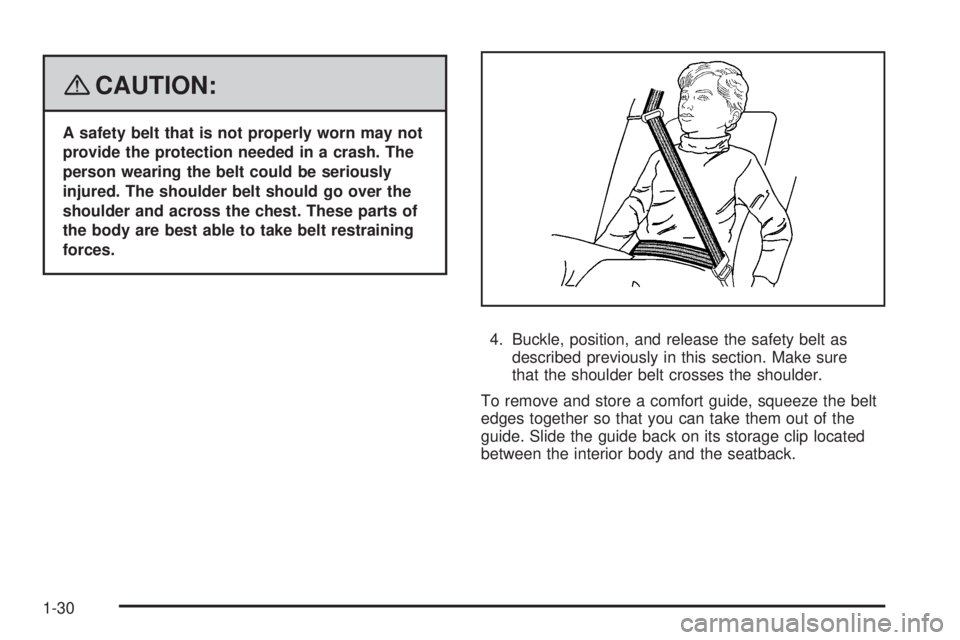 GMC CANYON 2008 Owners Guide {CAUTION:
A safety belt that is not properly worn may not
provide the protection needed in a crash. The
person wearing the belt could be seriously
injured. The shoulder belt should go over the
shoulde