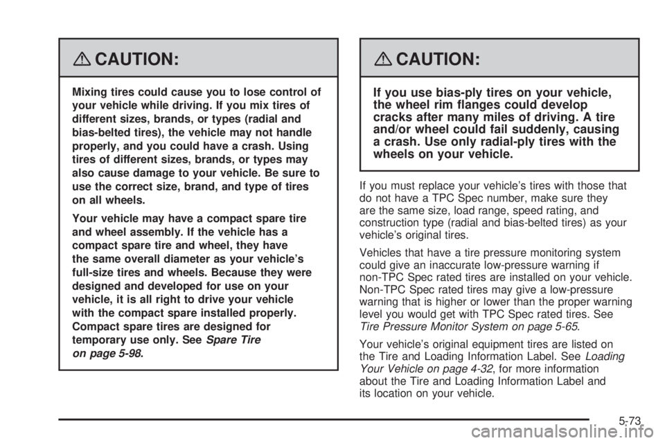 GMC CANYON 2008 Owners Manual {CAUTION:
Mixing tires could cause you to lose control of
your vehicle while driving. If you mix tires of
different sizes, brands, or types (radial and
bias-belted tires), the vehicle may not handle
p GMC CANYON 2008 Owners Manual {CAUTION:
Mixing tires could cause you to lose control of
your vehicle while driving. If you mix tires of
different sizes, brands, or types (radial and
bias-belted tires), the vehicle may not handle
p
