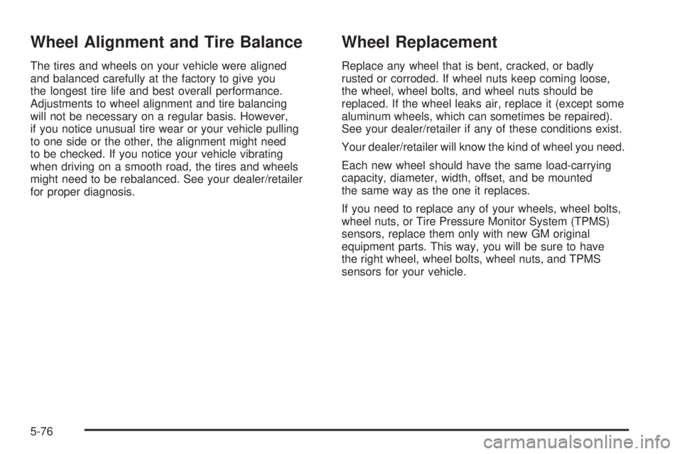 GMC CANYON 2008  Owners Manual Wheel Alignment and Tire Balance
The tires and wheels on your vehicle were aligned
and balanced carefully at the factory to give you
the longest tire life and best overall performance.
Adjustments to 