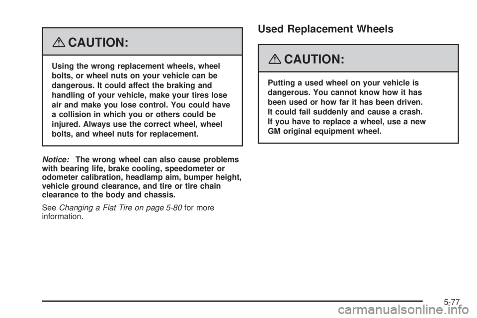 GMC CANYON 2008  Owners Manual {CAUTION:
Using the wrong replacement wheels, wheel
bolts, or wheel nuts on your vehicle can be
dangerous. It could affect the braking and
handling of your vehicle, make your tires lose
air and make y