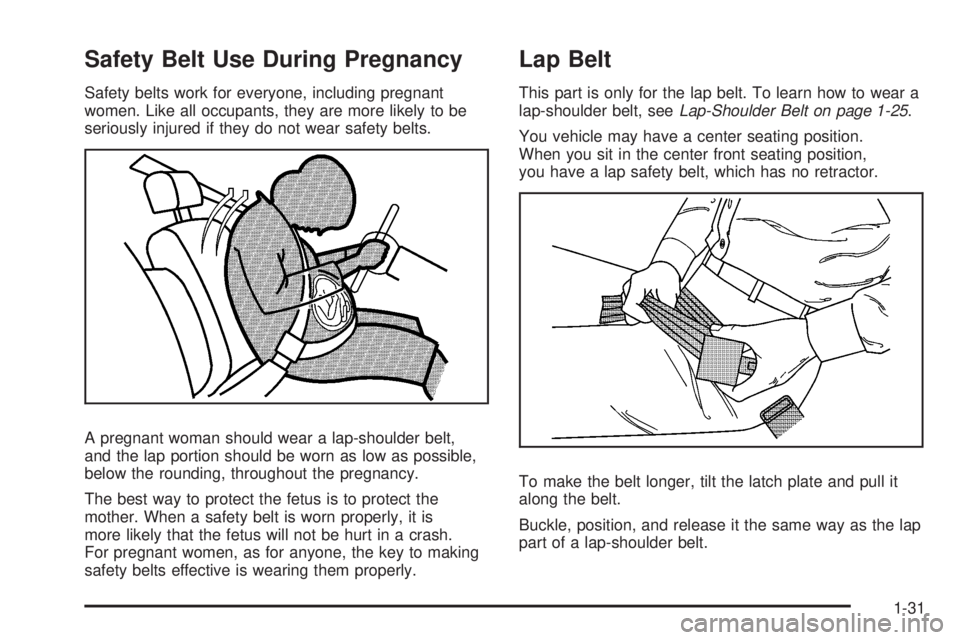 GMC CANYON 2008 Owners Guide Safety Belt Use During Pregnancy
Safety belts work for everyone, including pregnant
women. Like all occupants, they are more likely to be
seriously injured if they do not wear safety belts.
A pregnant