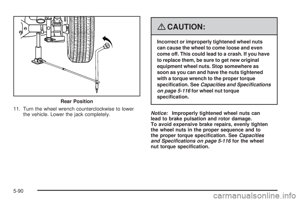 GMC CANYON 2008  Owners Manual 11. Turn the wheel wrench counterclockwise to lower
the vehicle. Lower the jack completely.
{CAUTION:
Incorrect or improperly tightened wheel nuts
can cause the wheel to come loose and even
come off. 