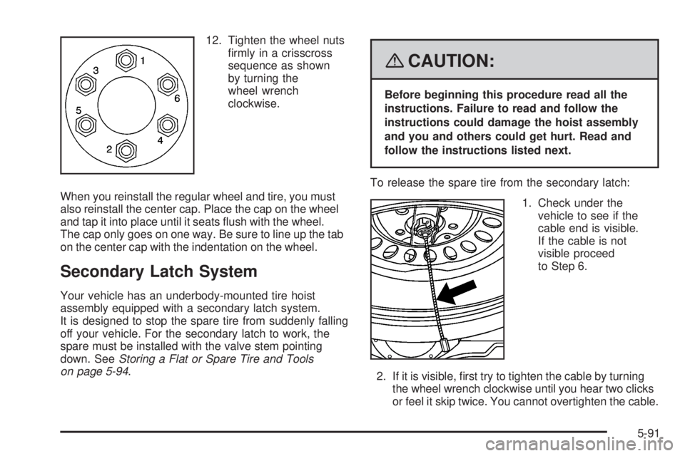 GMC CANYON 2008  Owners Manual 12. Tighten the wheel nuts
�rmly in a crisscross
sequence as shown
by turning the
wheel wrench
clockwise.
When you reinstall the regular wheel and tire, you must
also reinstall the center cap. Place t