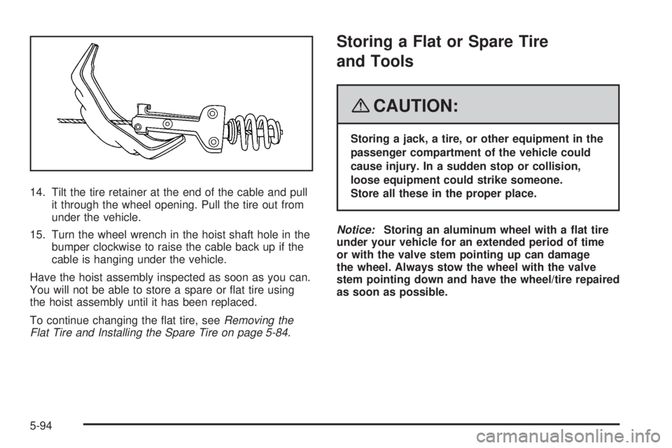 GMC CANYON 2008  Owners Manual 14. Tilt the tire retainer at the end of the cable and pull
it through the wheel opening. Pull the tire out from
under the vehicle.
15. Turn the wheel wrench in the hoist shaft hole in the
bumper cloc