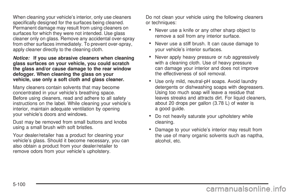 GMC CANYON 2008  Owners Manual When cleaning your vehicle’s interior, only use cleaners
speci�cally designed for the surfaces being cleaned.
Permanent damage may result from using cleaners on
surfaces for which they were not inte