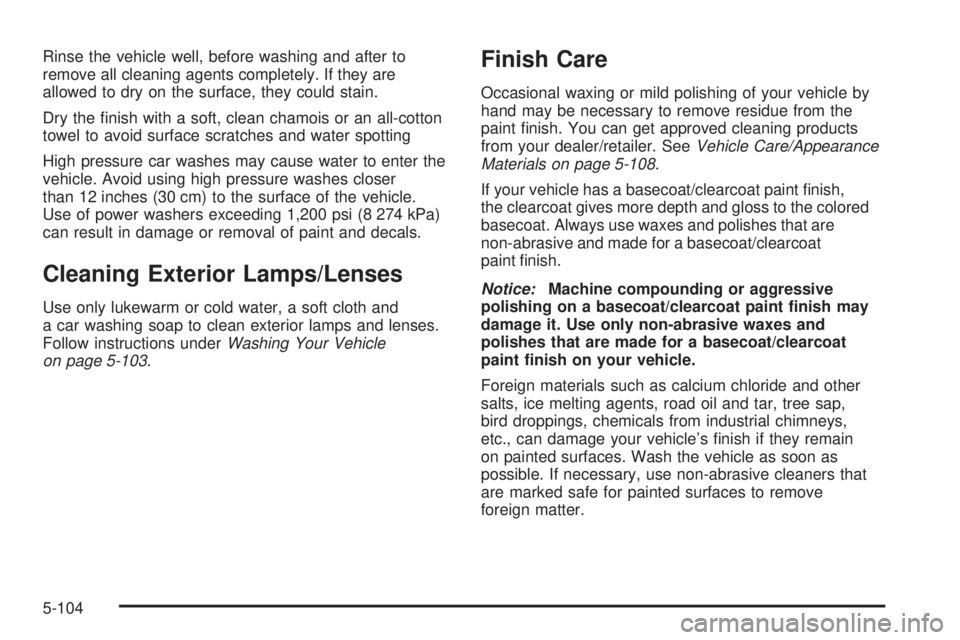 GMC CANYON 2008  Owners Manual Rinse the vehicle well, before washing and after to
remove all cleaning agents completely. If they are
allowed to dry on the surface, they could stain.
Dry the �nish with a soft, clean chamois or an a