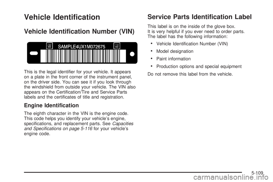 GMC CANYON 2008  Owners Manual Vehicle Identi�cation
Vehicle Identi�cation Number (VIN)
This is the legal identi�er for your vehicle. It appears
on a plate in the front corner of the instrument panel,
on the driver side. You can se