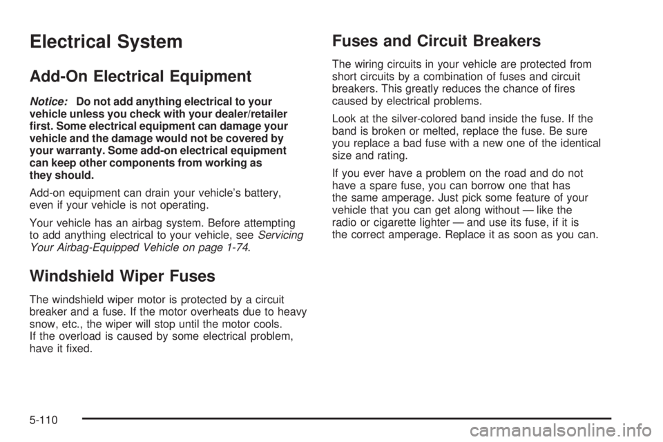 GMC CANYON 2008  Owners Manual Electrical System
Add-On Electrical Equipment
Notice:Do not add anything electrical to your
vehicle unless you check with your dealer/retailer
�rst. Some electrical equipment can damage your
vehicle a