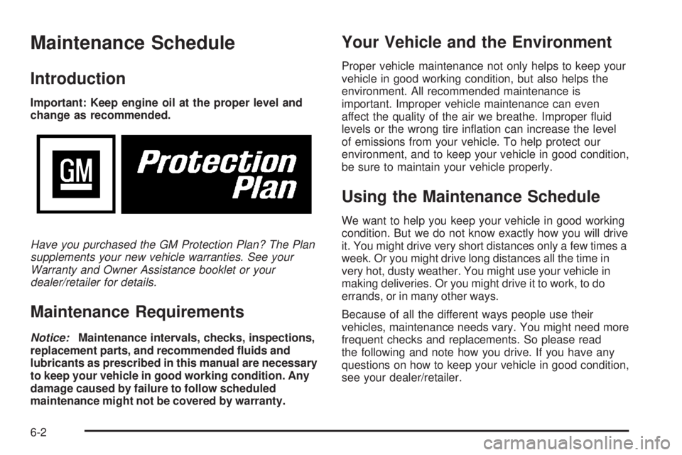 GMC CANYON 2008  Owners Manual Maintenance Schedule
Introduction
Important: Keep engine oil at the proper level and
change as recommended.
Have you purchased the GM Protection Plan? The Plan
supplements your new vehicle warranties.