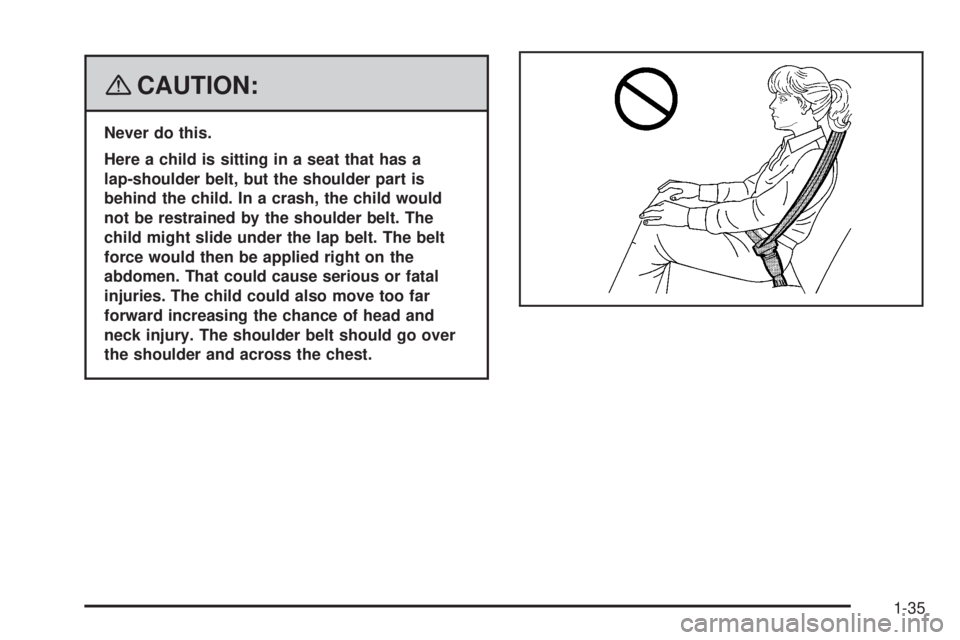 GMC CANYON 2008 Owners Guide {CAUTION:
Never do this.
Here a child is sitting in a seat that has a
lap-shoulder belt, but the shoulder part is
behind the child. In a crash, the child would
not be restrained by the shoulder belt. 