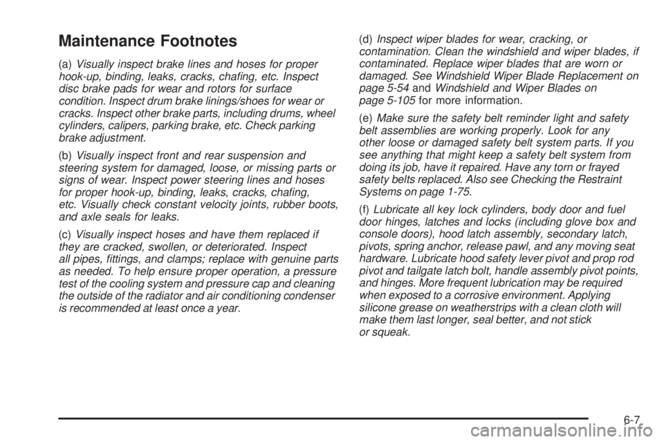 GMC CANYON 2008  Owners Manual Maintenance Footnotes
(a)Visually inspect brake lines and hoses for proper
hook-up, binding, leaks, cracks, chaﬁng, etc. Inspect
disc brake pads for wear and rotors for surface
condition. Inspect dr