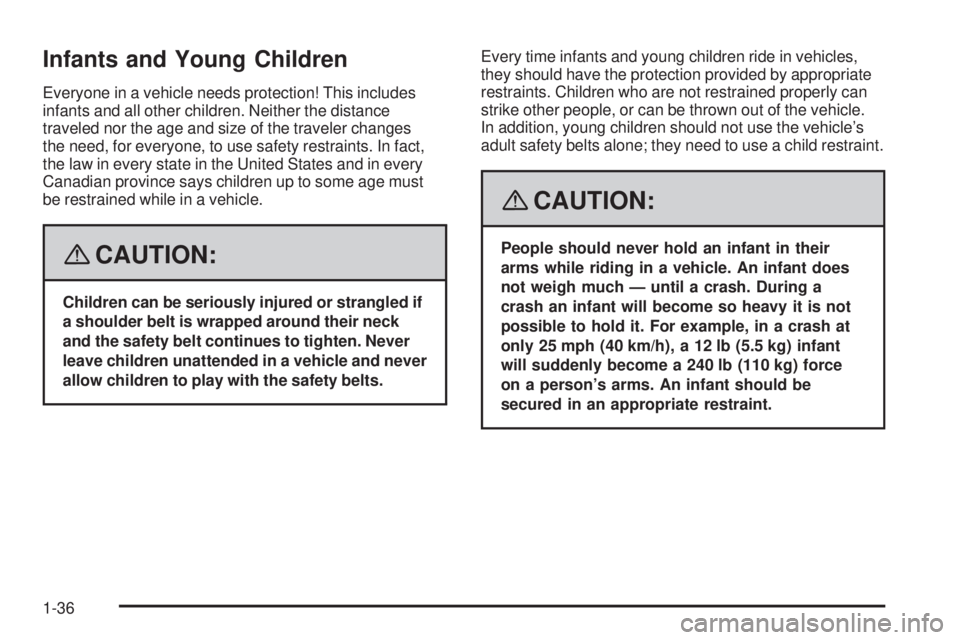 GMC CANYON 2008 Owners Guide Infants and Young Children
Everyone in a vehicle needs protection! This includes
infants and all other children. Neither the distance
traveled nor the age and size of the traveler changes
the need, fo