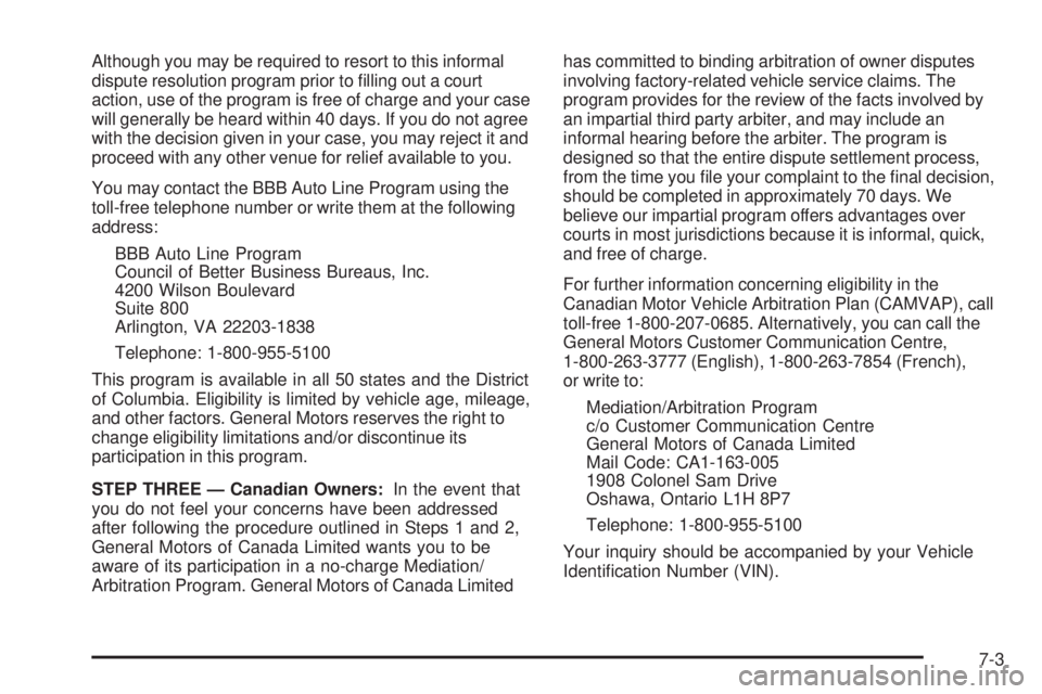 GMC CANYON 2008  Owners Manual Although you may be required to resort to this informal
dispute resolution program prior to �lling out a court
action, use of the program is free of charge and your case
will generally be heard within