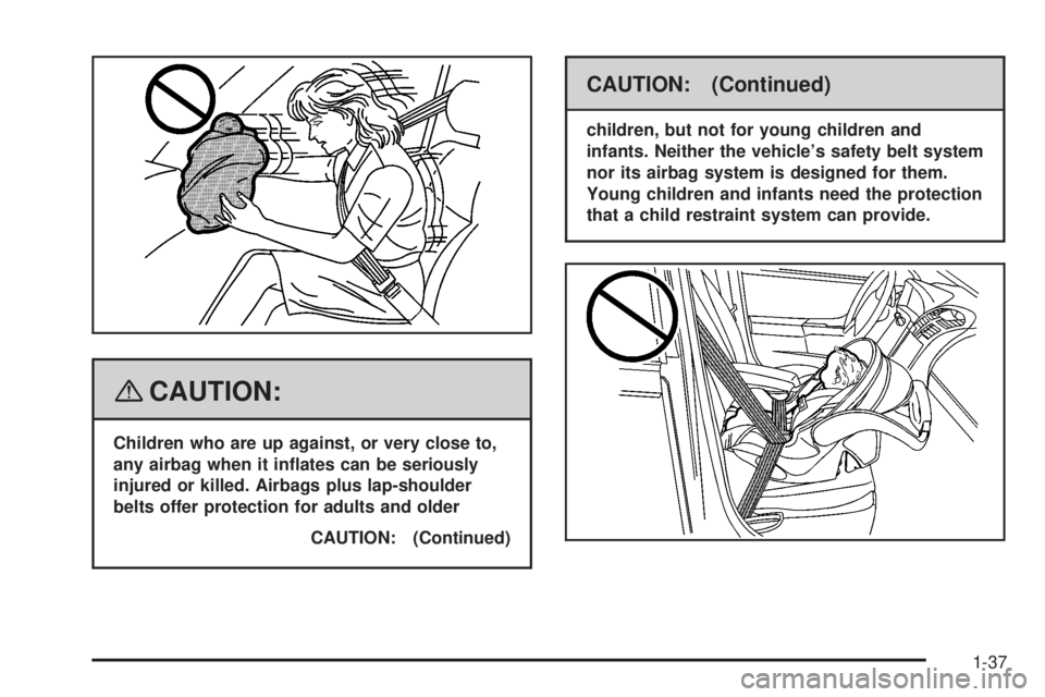 GMC CANYON 2008 Service Manual {CAUTION:
Children who are up against, or very close to,
any airbag when it in�ates can be seriously
injured or killed. Airbags plus lap-shoulder
belts offer protection for adults and older
CAUTION: (