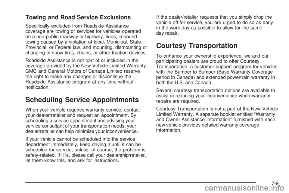 GMC CANYON 2008  Owners Manual Towing and Road Service Exclusions
Speci�cally excluded from Roadside Assistance
coverage are towing or services for vehicles operated
on a non-public roadway or highway, �nes, impound
towing caused b
