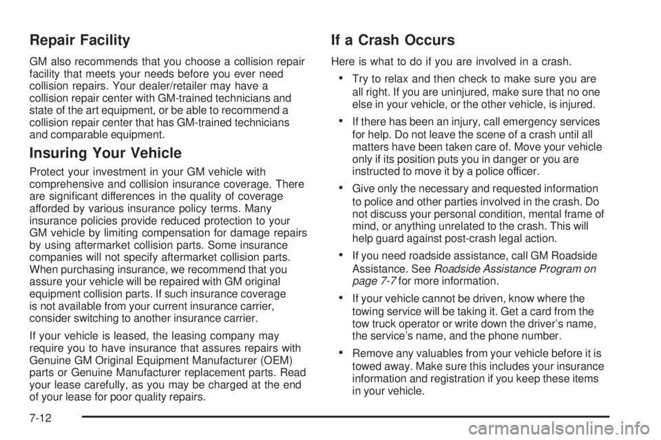 GMC CANYON 2008  Owners Manual Repair Facility
GM also recommends that you choose a collision repair
facility that meets your needs before you ever need
collision repairs. Your dealer/retailer may have a
collision repair center wit