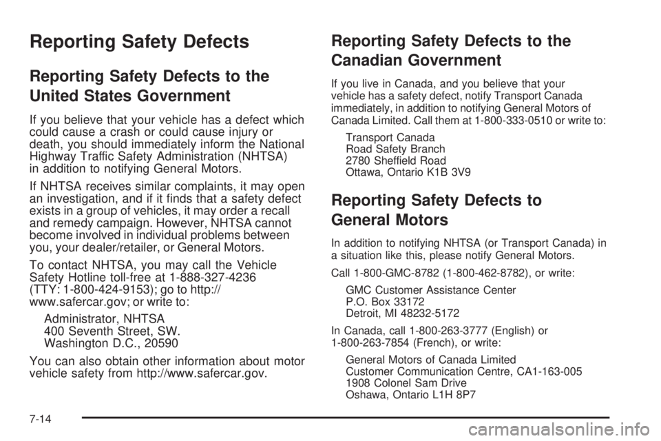 GMC CANYON 2008  Owners Manual Reporting Safety Defects
Reporting Safety Defects to the
United States Government
If you believe that your vehicle has a defect which
could cause a crash or could cause injury or
death, you should imm