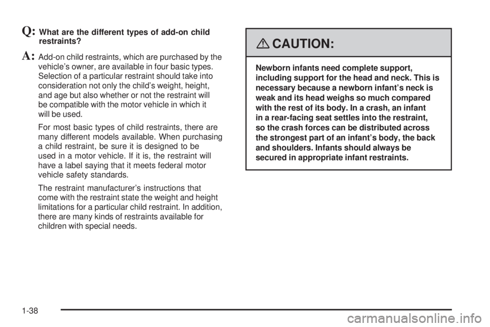 GMC CANYON 2008 Service Manual Q:What are the different types of add-on child
restraints?
A:Add-on child restraints, which are purchased by the
vehicle’s owner, are available in four basic types.
Selection of a particular restrai