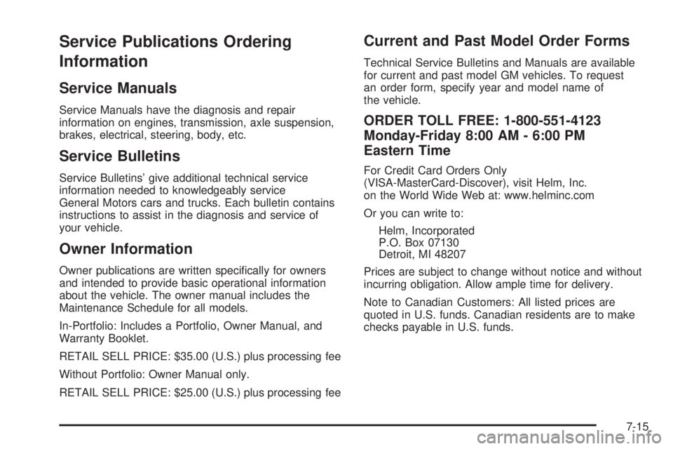 GMC CANYON 2008  Owners Manual Service Publications Ordering
Information
Service Manuals
Service Manuals have the diagnosis and repair
information on engines, transmission, axle suspension,
brakes, electrical, steering, body, etc.
