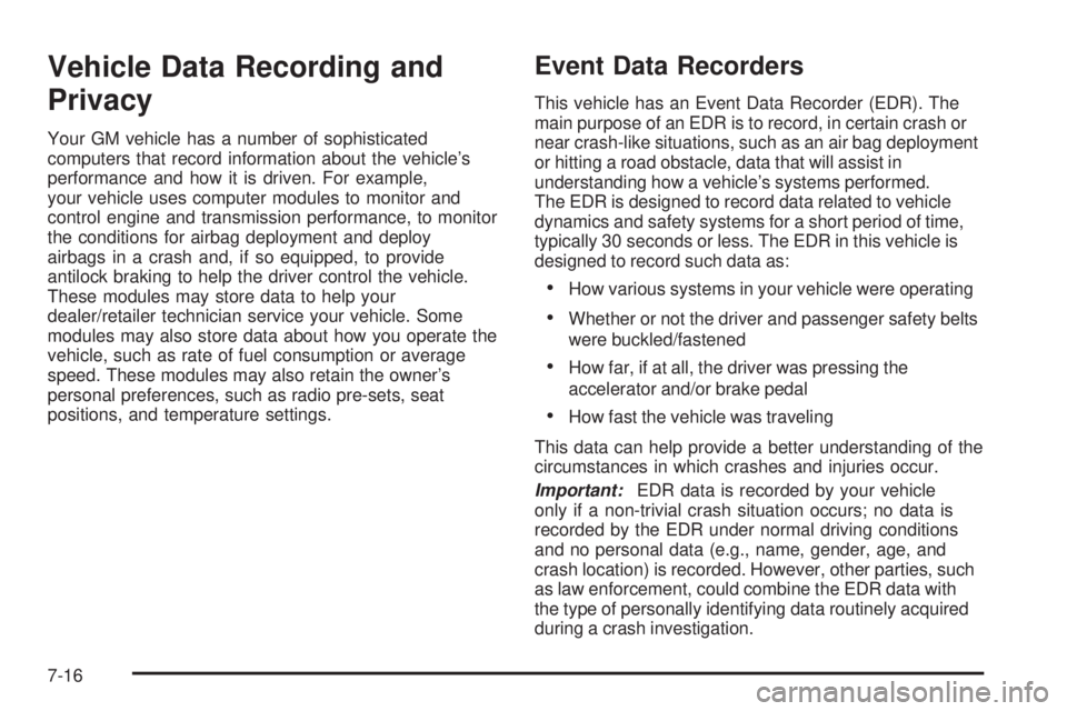 GMC CANYON 2008  Owners Manual Vehicle Data Recording and
Privacy
Your GM vehicle has a number of sophisticated
computers that record information about the vehicle’s
performance and how it is driven. For example,
your vehicle use