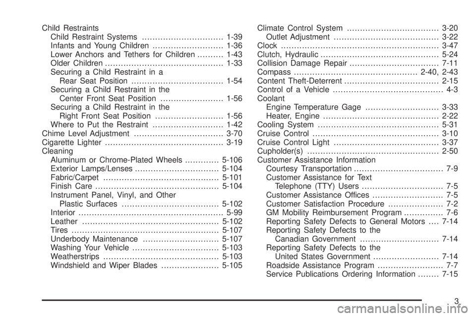 GMC CANYON 2008  Owners Manual Child Restraints
Child Restraint Systems...............................1-39
Infants and Young Children...........................1-36
Lower Anchors and Tethers for Children..........1-43
Older Childre