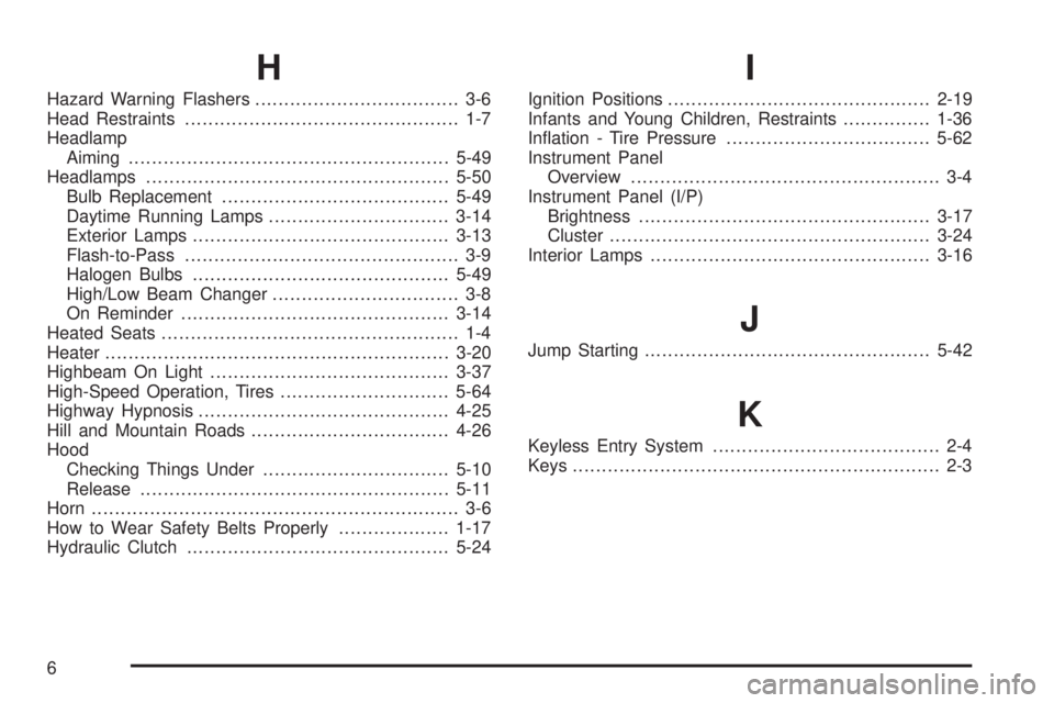 GMC CANYON 2008  Owners Manual H
Hazard Warning Flashers................................... 3-6
Head Restraints............................................... 1-7
Headlamp
Aiming.....................................................