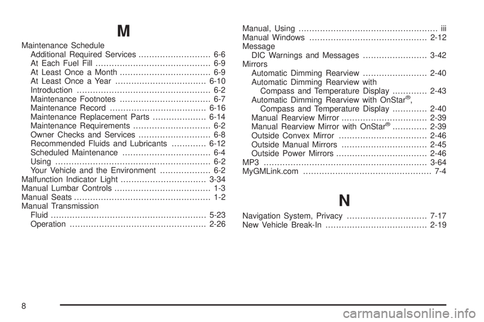 GMC CANYON 2008  Owners Manual M
Maintenance Schedule
Additional Required Services........................... 6-6
At Each Fuel Fill........................................... 6-9
At Least Once a Month...............................