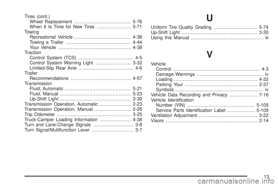 GMC CANYON 2008  Owners Manual Tires (cont.)
Wheel Replacement.....................................5-76
When It Is Time for New Tires......................5-71
Towing
Recreational Vehicle.....................................4-38
To