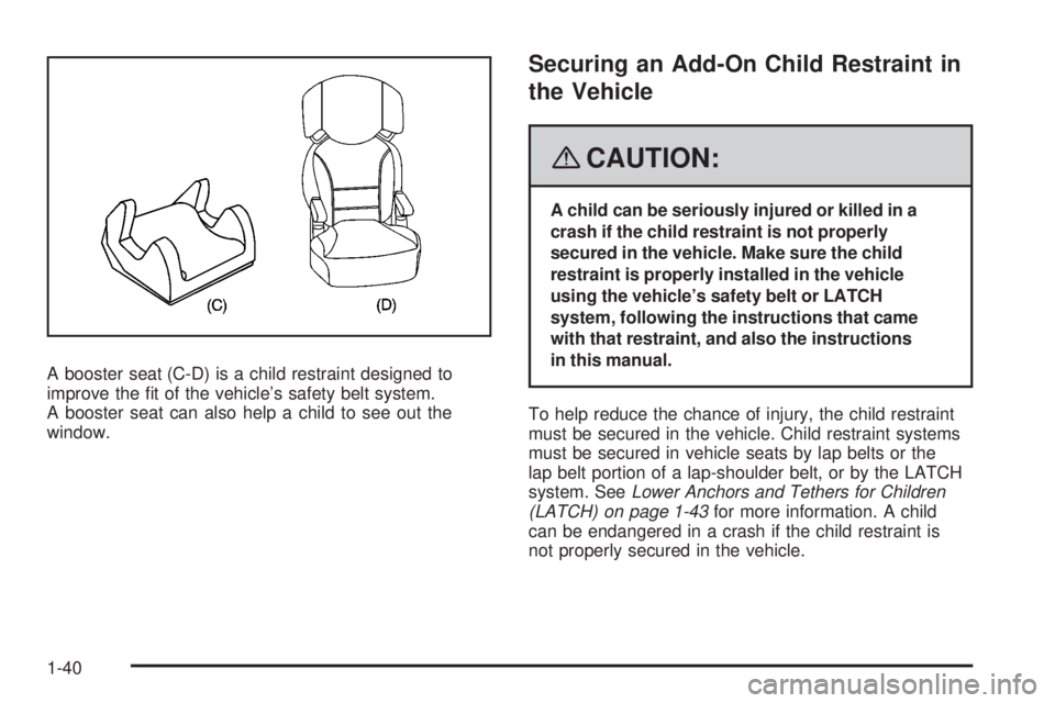 GMC CANYON 2008 Service Manual A booster seat (C-D) is a child restraint designed to
improve the �t of the vehicle’s safety belt system.
A booster seat can also help a child to see out the
window.
Securing an Add-On Child Restrai