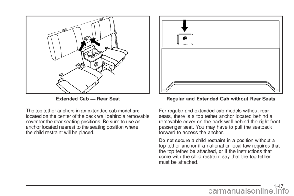 GMC CANYON 2008 Workshop Manual The top tether anchors in an extended cab model are
located on the center of the back wall behind a removable
cover for the rear seating positions. Be sure to use an
anchor located nearest to the seat