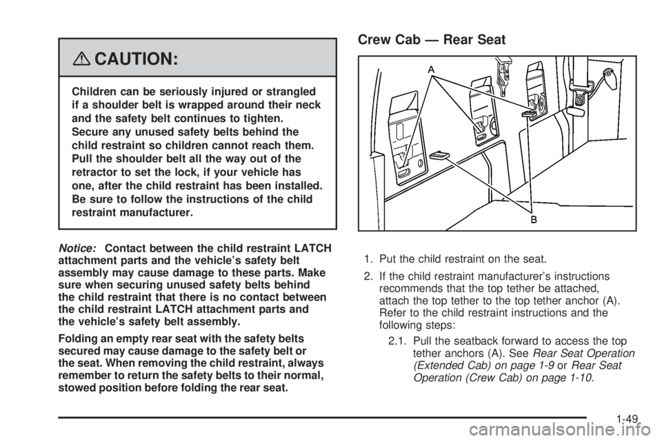 GMC CANYON 2008 Workshop Manual {CAUTION:
Children can be seriously injured or strangled
if a shoulder belt is wrapped around their neck
and the safety belt continues to tighten.
Secure any unused safety belts behind the
child restr