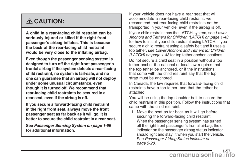 GMC CANYON 2008 Repair Manual {CAUTION:
A child in a rear-facing child restraint can be
seriously injured or killed if the right front
passenger’s airbag in�ates. This is because
the back of the rear-facing child restraint
would