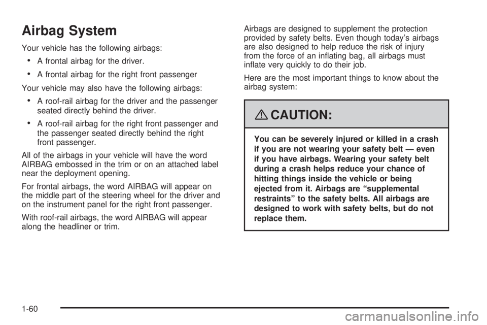GMC CANYON 2008 Repair Manual Airbag System
Your vehicle has the following airbags:
A frontal airbag for the driver.
A frontal airbag for the right front passenger
Your vehicle may also have the following airbags:
A roof-rail airb