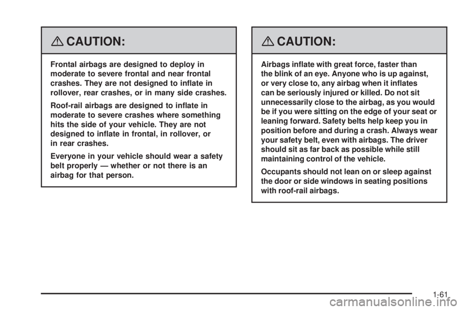 GMC CANYON 2008 Repair Manual {CAUTION:
Frontal airbags are designed to deploy in
moderate to severe frontal and near frontal
crashes. They are not designed to in�ate in
rollover, rear crashes, or in many side crashes.
Roof-rail a