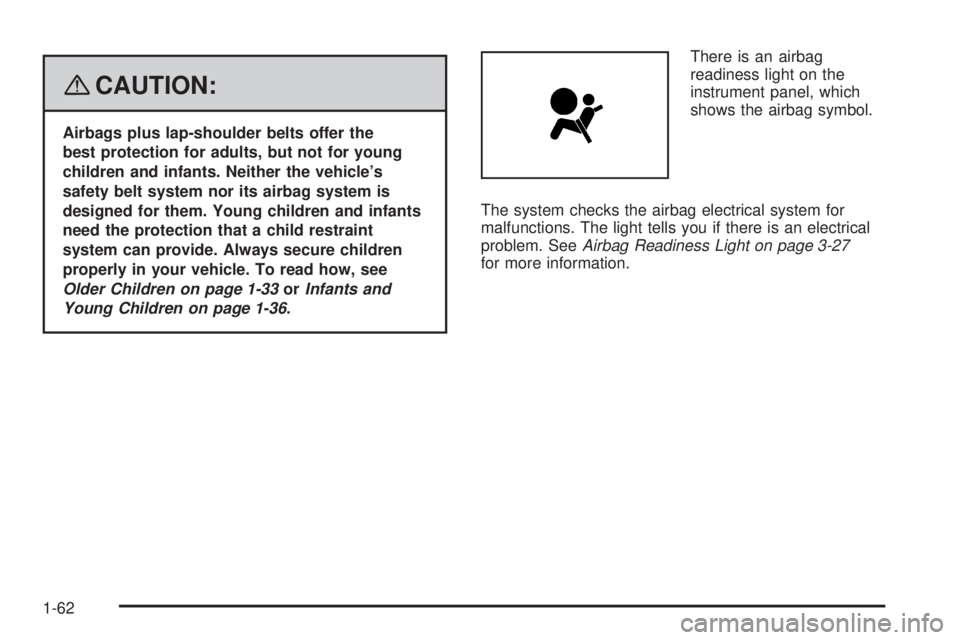 GMC CANYON 2008 Repair Manual {CAUTION:
Airbags plus lap-shoulder belts offer the
best protection for adults, but not for young
children and infants. Neither the vehicle’s
safety belt system nor its airbag system is
designed for