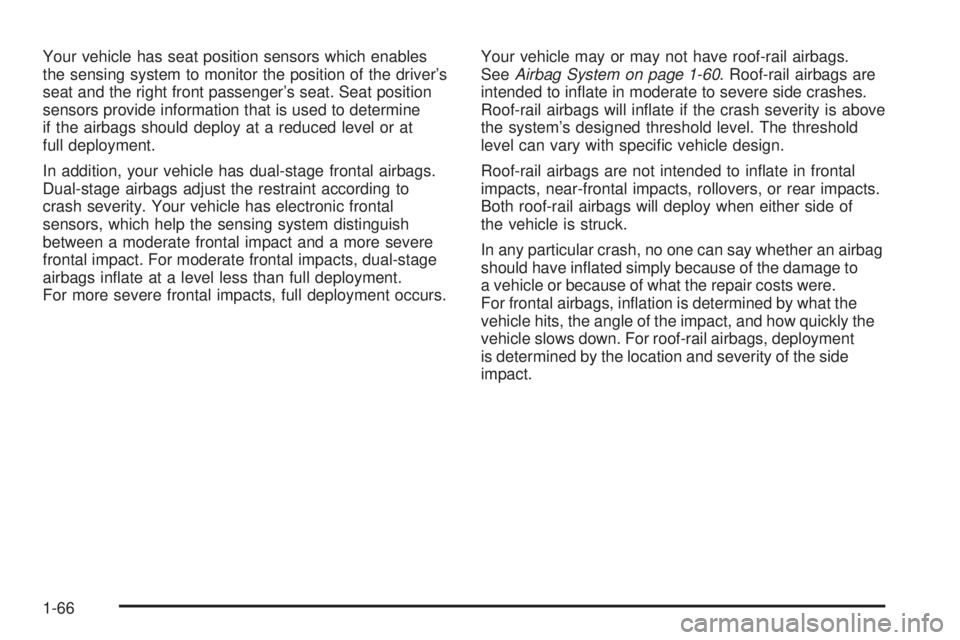 GMC CANYON 2008 User Guide Your vehicle has seat position sensors which enables
the sensing system to monitor the position of the driver’s
seat and the right front passenger’s seat. Seat position
sensors provide information