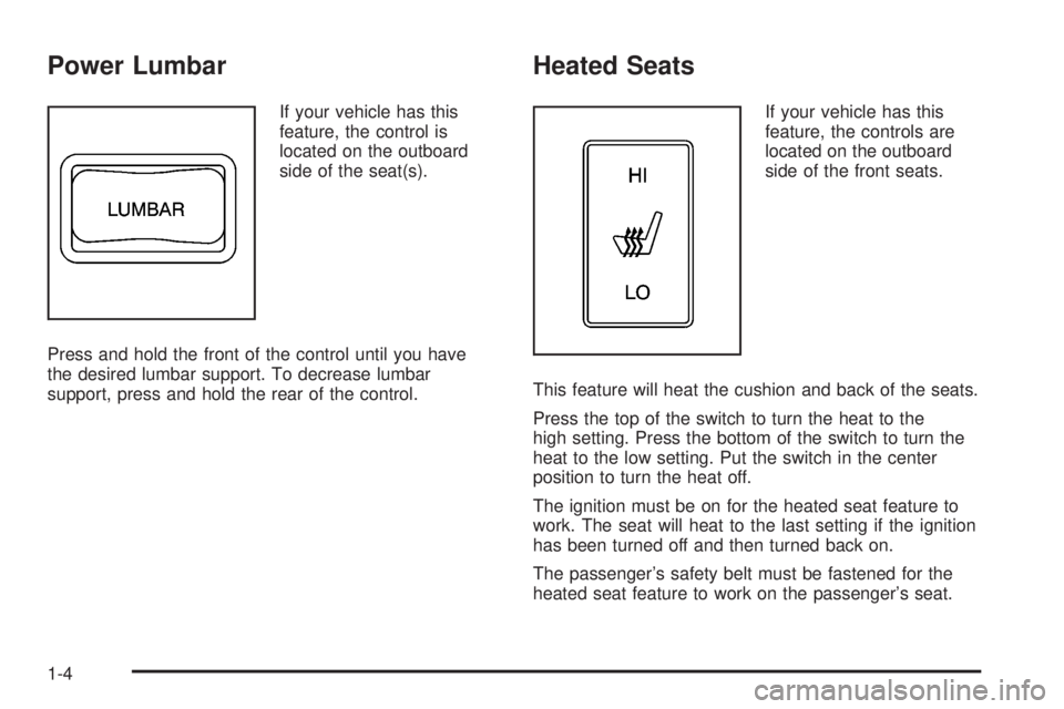 GMC CANYON 2008  Owners Manual Power Lumbar
If your vehicle has this
feature, the control is
located on the outboard
side of the seat(s).
Press and hold the front of the control until you have
the desired lumbar support. To decreas