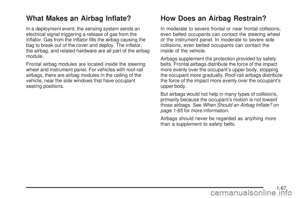 GMC CANYON 2008 Manual PDF What Makes an Airbag In�ate?
In a deployment event, the sensing system sends an
electrical signal triggering a release of gas from the
in�ator. Gas from the in�ator �lls the airbag causing the
bag to 