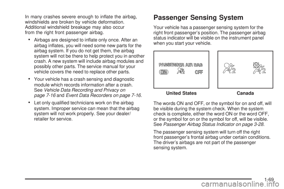 GMC CANYON 2008 Manual PDF In many crashes severe enough to in�ate the airbag,
windshields are broken by vehicle deformation.
Additional windshield breakage may also occur
from the right front passenger airbag.
Airbags are desi
