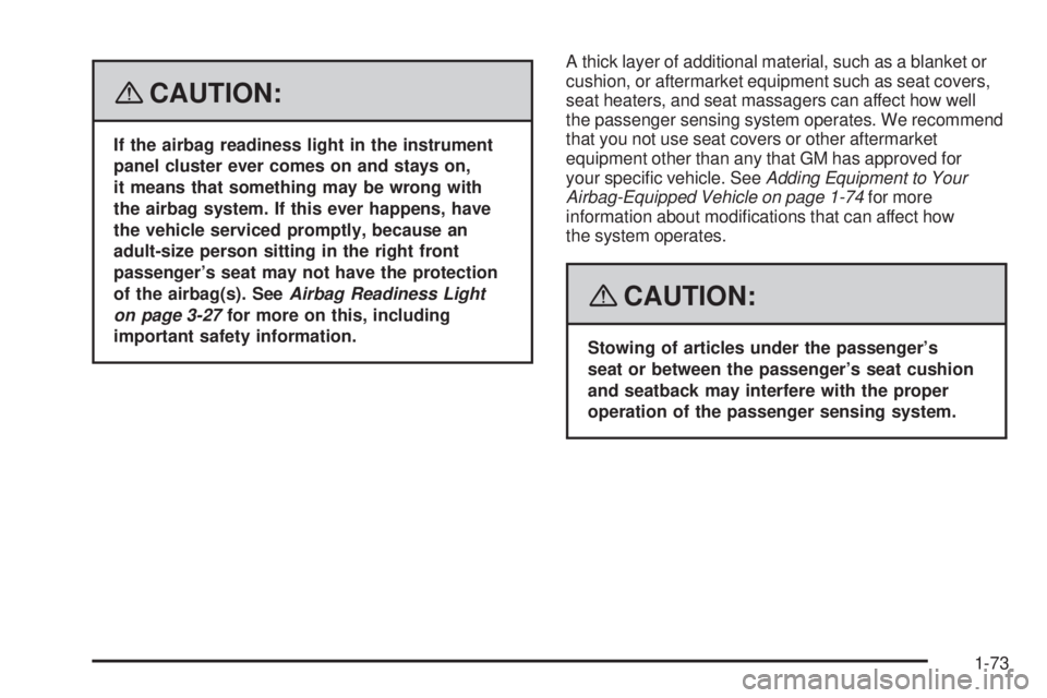 GMC CANYON 2008  Owners Manual {CAUTION:
If the airbag readiness light in the instrument
panel cluster ever comes on and stays on,
it means that something may be wrong with
the airbag system. If this ever happens, have
the vehicle 